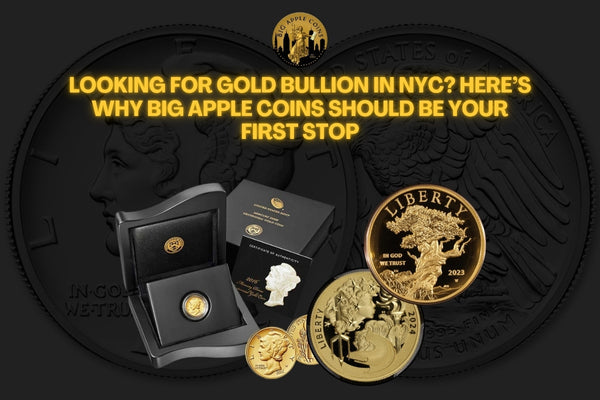 Looking for Gold Bullion in NYC? Here’s Why Big Apple Coins Should Be Your First Stop