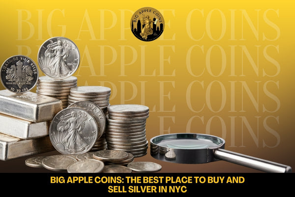 Big Apple Coins: The Best Place to Buy and Sell Silver in NYC