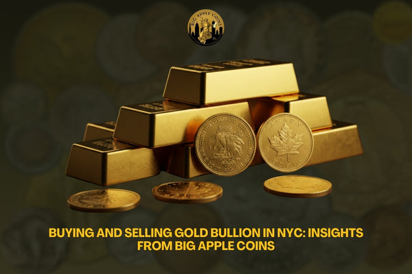 Buying and Selling Gold Bullion in NYC: Insights from Big Apple Coins