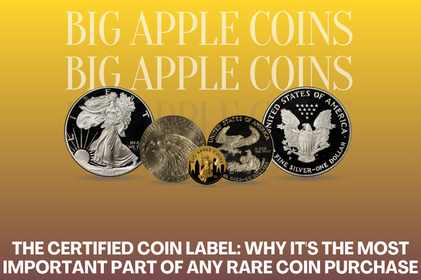 The Certified Coin Label: Why It's the Most Important Part of Any Rare Coin Purchase